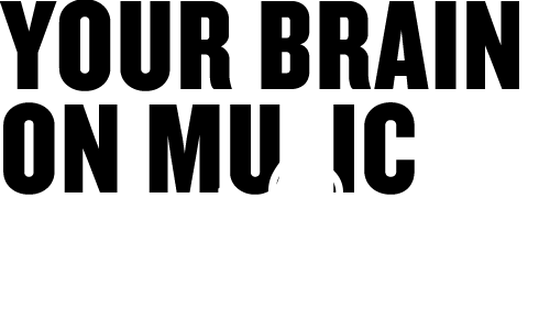 Your Brain on Music Your Brain on Music
