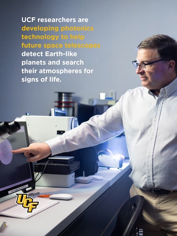 UCF researchers are developing photonics technology to help future space telescopes detect Earth-like planets and search their atmospheres for signs of life.